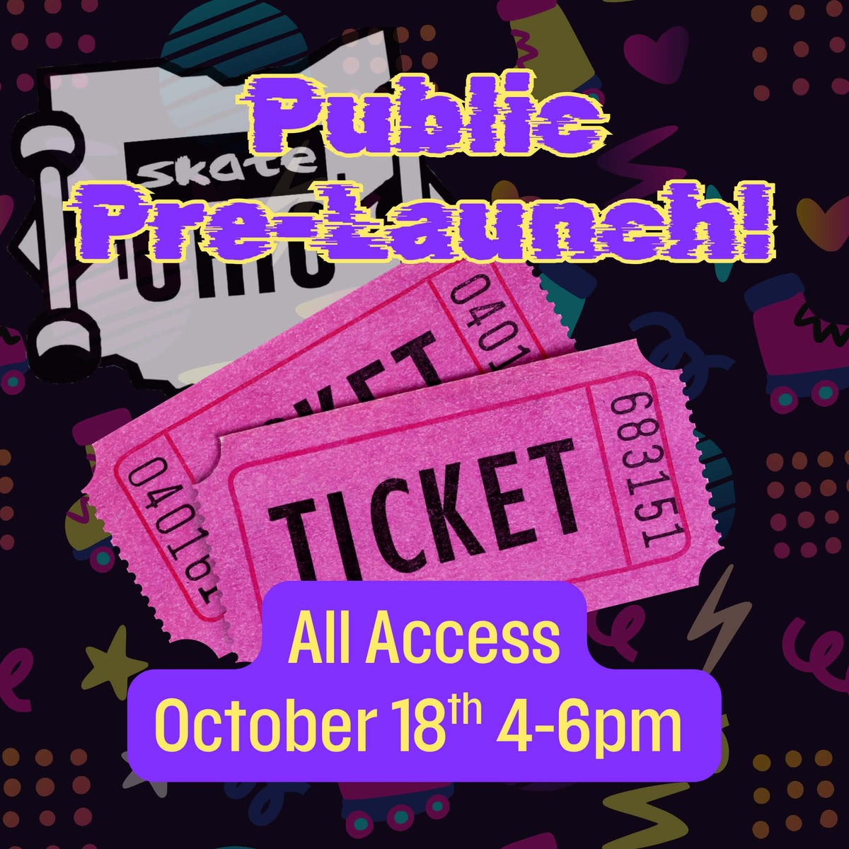 Public Pre-Launch Tickets! October 18th - 4-6pm